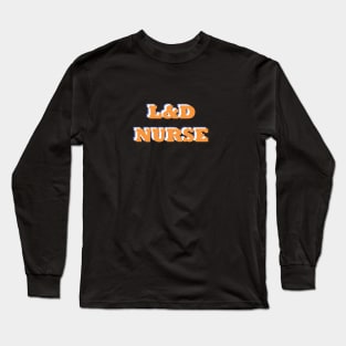 labor and delivery nurse Long Sleeve T-Shirt